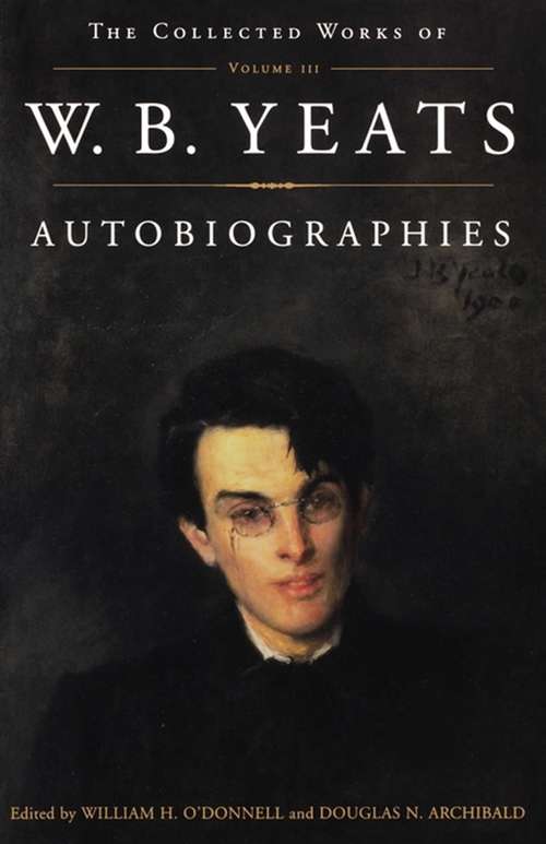 Book cover of The Collected Works of W.B. Yeats Vol. III: Autobiogra