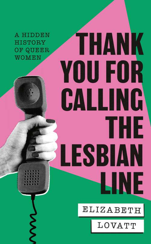 Book cover of Thank You For Calling the Lesbian Line: A Hidden History of Queer Women