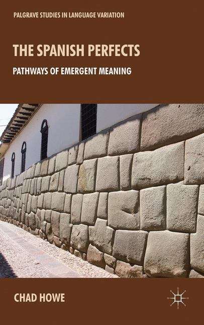 Book cover of The Spanish Perfects: Pathways of Emergent Meaning (Palgrave Macmillan Studies in Language Variation)