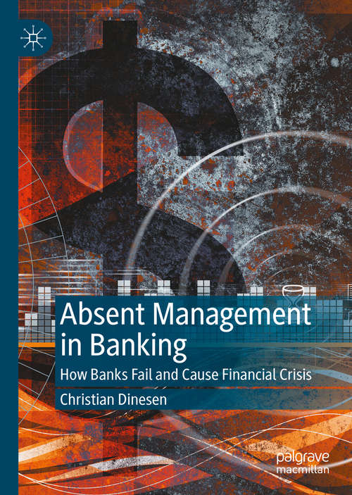 Book cover of Absent Management in Banking: How Banks Fail and Cause Financial Crisis (1st ed. 2020)