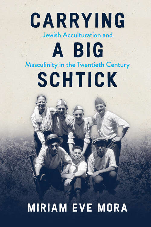 Book cover of Carrying a Big Schtick: Jewish Acculturation and Masculinity in the Twentieth Century