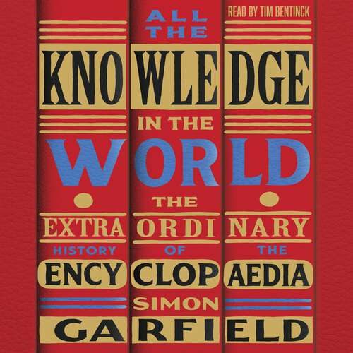 Book cover of All the Knowledge in the World: The Extraordinary History of the Encyclopaedia