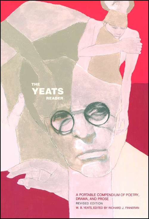 Book cover of The Yeats Reader, Revised Edition: A Portable Compendium of Poetry, Drama, and Prose