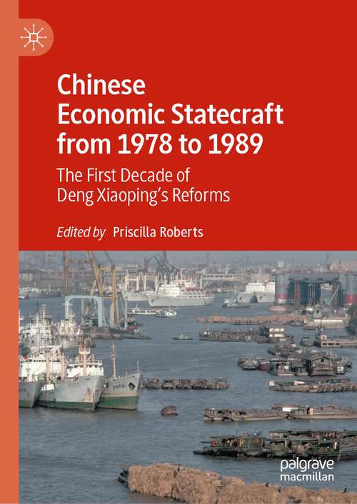 Book cover of Chinese Economic Statecraft from 1978 to 1989: The First Decade of Deng Xiaoping’s Reforms (1st ed. 2022)