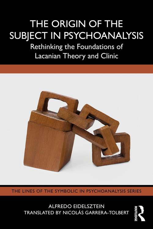 Book cover of The Origin of the Subject in Psychoanalysis: Rethinking the Foundations of Lacanian Theory and Clinic (The Lines of the Symbolic in Psychoanalysis Series)