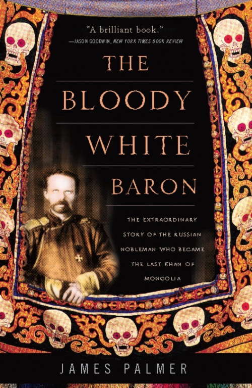 Book cover of The Bloody White Baron: The Extraordinary Story of the Russian Nobleman Who Became the Last Khan of Mongolia