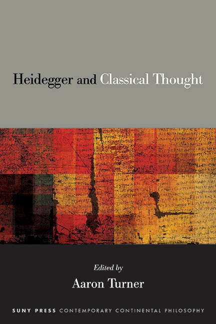 Book cover of Heidegger and Classical Thought (SUNY series in Contemporary Continental Philosophy)