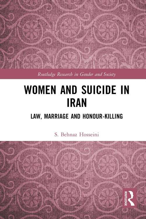 Book cover of Women and Suicide in Iran: Law, Marriage and Honour-Killing (Routledge Research in Gender and Society)