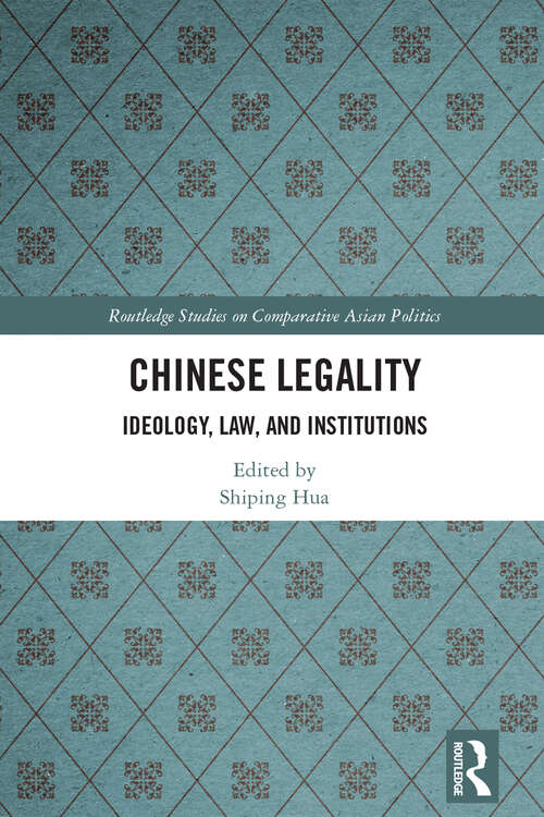 Book cover of Chinese Legality: Ideology, Law, and Institutions (Routledge Studies on Comparative Asian Politics)