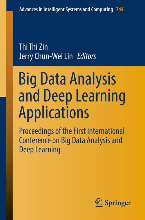 Book cover of Big Data Analysis and Deep Learning Applications: Proceedings of the First International Conference on Big Data Analysis and Deep Learning (Advances in Intelligent Systems and Computing #744)