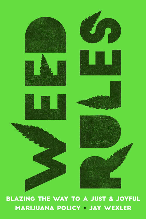 Book cover of Weed Rules: Blazing the Way to a Just and Joyful Marijuana Policy