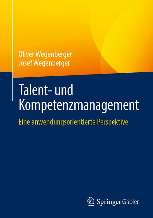 Book cover of Talent- und Kompetenzmanagement: Eine anwendungsorientierte Perspektive (1. Aufl. 2021)