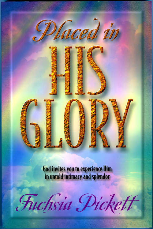 Book cover of Placed In His Glory: God Invites You to Experience Him in Untold Intimacy and Splendor