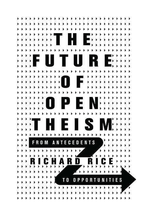 Book cover of The Future of Open Theism: From Antecedents to Opportunities