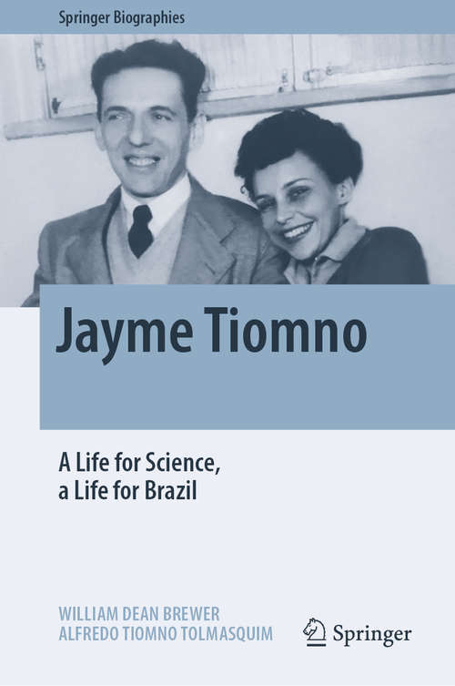 Book cover of Jayme Tiomno: A Life for Science, a Life for Brazil (1st ed. 2020) (Springer Biographies)