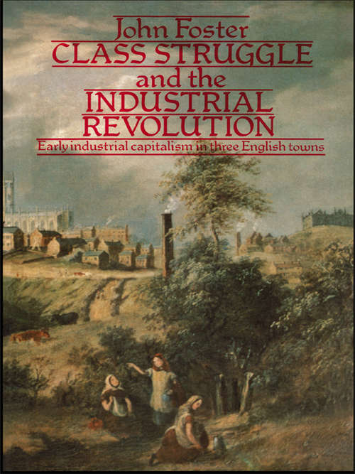 Book cover of Class Struggle and the Industrial Revolution: Early Industrial Capitalism in Three English Towns