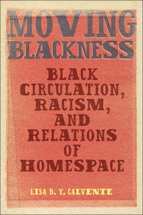 Book cover of Moving Blackness: Black Circulation, Racism, and Relations of Homespace