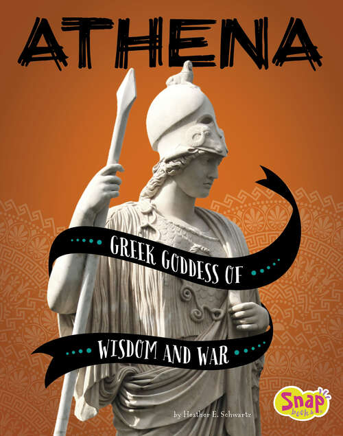 Book cover of Athena: Greek Goddess Of Wisdom And War (Legendary Goddesses Ser.)