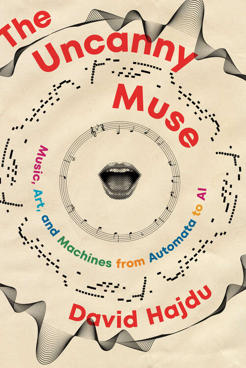 Book cover of The Uncanny Muse: Music, Art, and Machines from Automata to AI