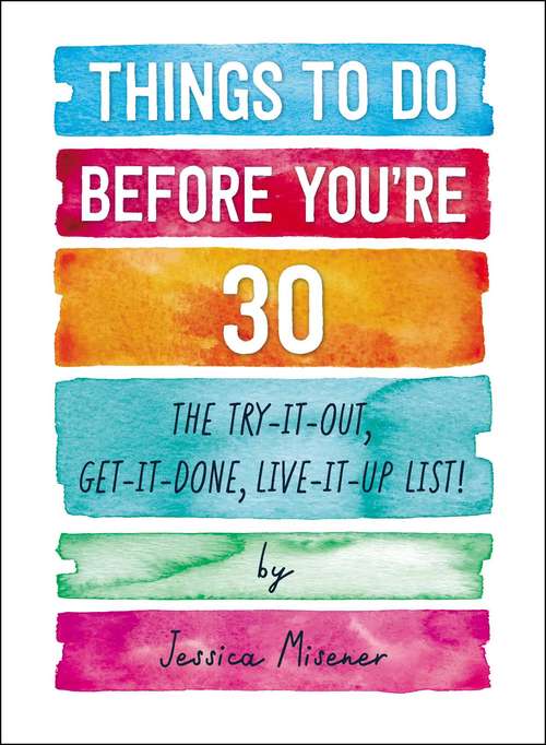 Book cover of Things to Do Before You're 30: The Try-It-Out, Get-It-Done, Live-It-Up List!
