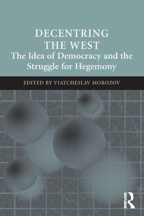 Book cover of Decentring the West: The Idea of Democracy and the Struggle for Hegemony