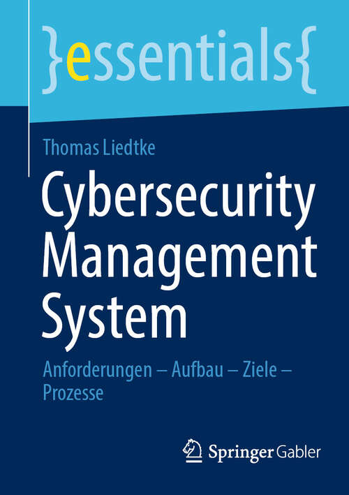 Book cover of Cybersecurity Management System: Anforderungen – Aufbau – Ziele – Prozesse (essentials)