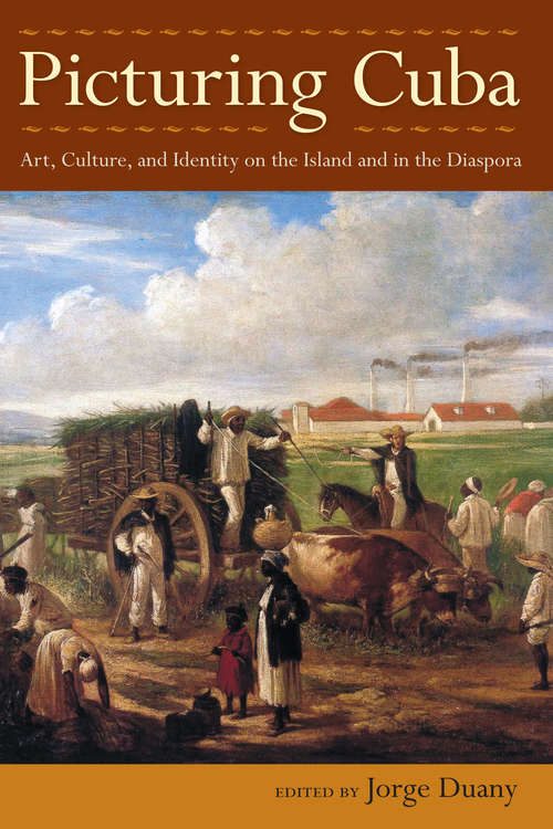 Book cover of Picturing Cuba: Art, Culture, and Identity on the Island and in the Diaspora