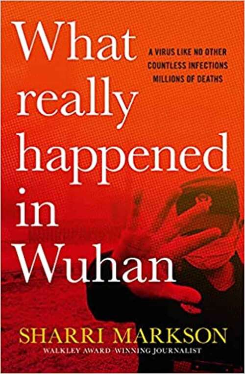 Book cover of What Really Happened in Wuhan: A Virus Like No Other, Countless Infections, Millions of Deaths