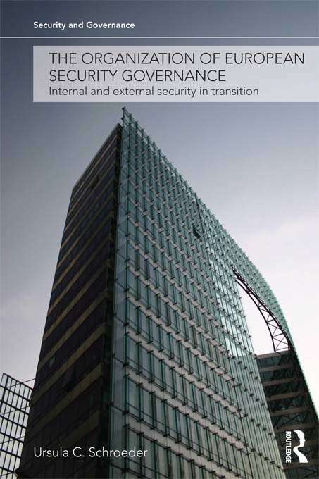 Book cover of The Organization of European Security Governance: Internal and External Security in Transition (Security and Governance)