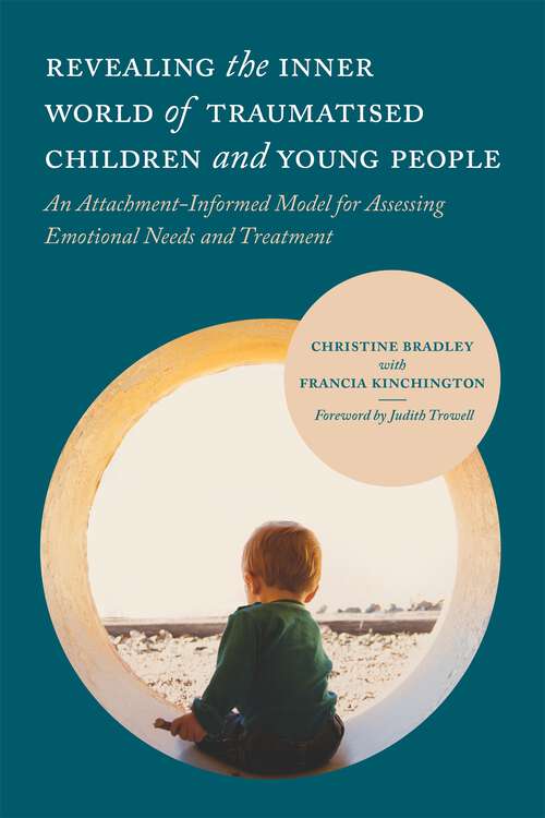 Book cover of Revealing the Inner World of Traumatised Children and Young People: An Attachment-Informed Model for Assessing Emotional Needs and Treatment