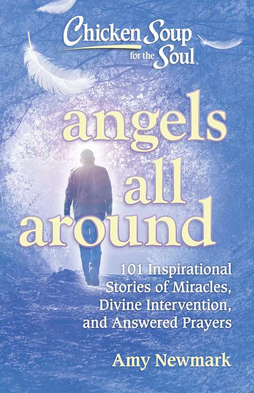 Book cover of Chicken Soup for the Soul: 101 Inspirational Stories of Miracles, Divine Intervention, and Answered Prayers