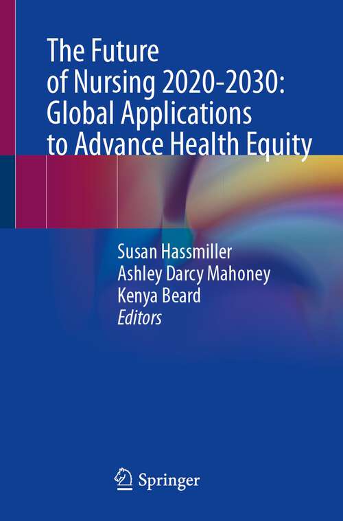 Book cover of The Future of Nursing 2020-2030: Global Applications to Advance Health Equity (1st ed. 2023)