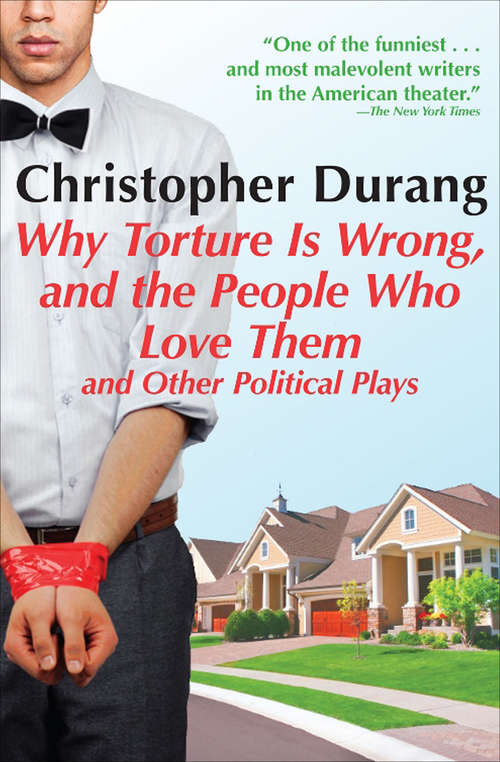 Book cover of Why Torture Is Wrong, and the People Who Love Them: And Other Political Plays