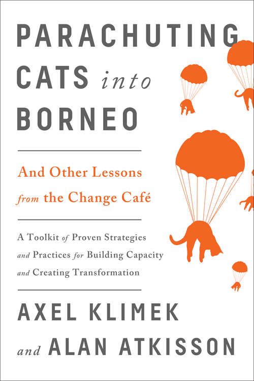 Book cover of Parachuting Cats into Borneo: And Other Lessons from the Change Café
