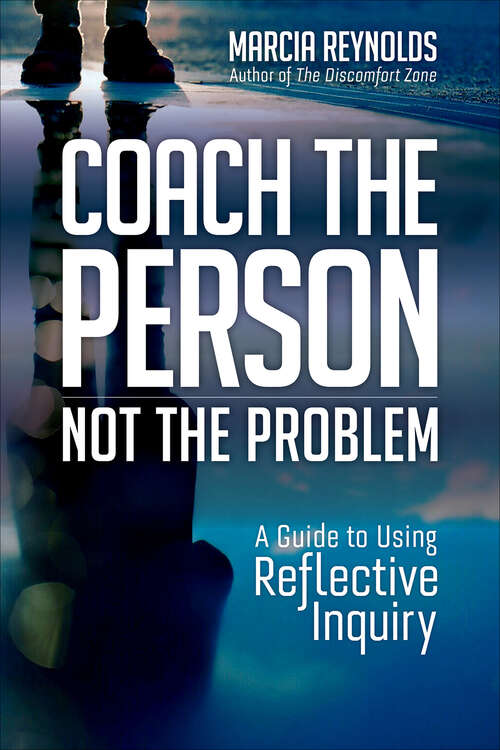 Book cover of Coach the Person, Not the Problem: A Guide to Using Reflective Inquiry