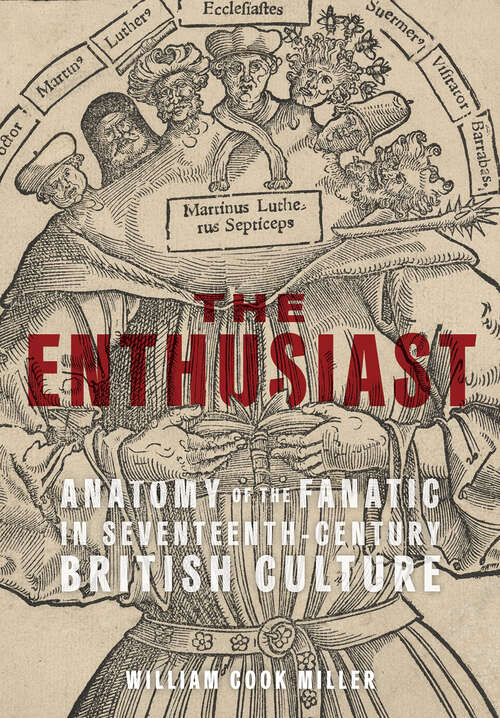 Book cover of The Enthusiast: Anatomy of the Fanatic in Seventeenth-Century British Culture