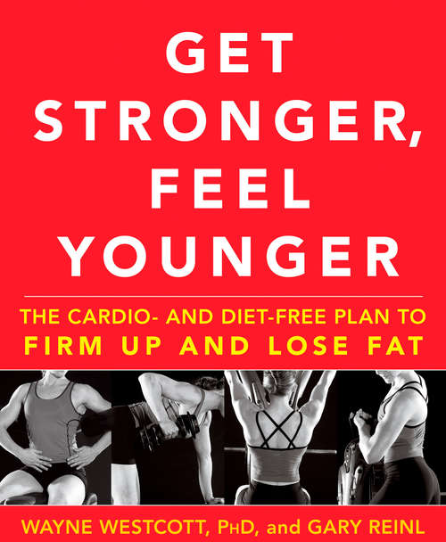 Book cover of Get Stronger, Feel Younger: The Cardio and Diet-Free Plan to Firm Up and Lose Fat