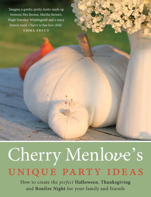 Book cover of Cherry Menlove's Unique Party Ideas: How to Create the Perfect Halloween, Thanksgiving and Bonfire Night for Your Family and Friends