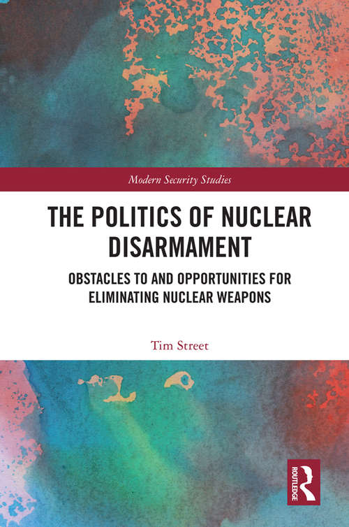 Book cover of The Politics of Nuclear Disarmament: Obstacles to and Opportunities for Eliminating Nuclear Weapons (Modern Security Studies)
