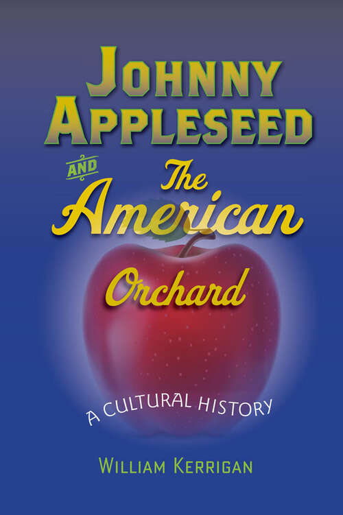 Book cover of Johnny Appleseed and the American Orchard: A Cultural History