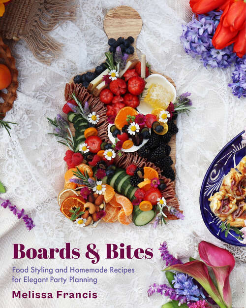 Book cover of Boards & Bites: Food Styling and Homemade Recipes for Elegant Party Planning