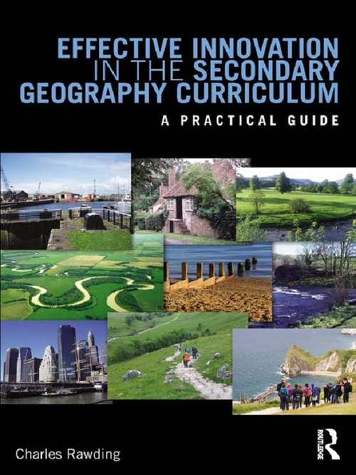 Book cover of Effective Innovation in the Secondary Geography Curriculum: A practical guide