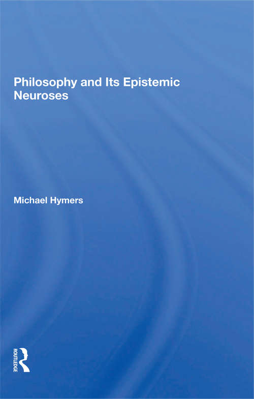 Book cover of Philosophy And Its Epistemic Neuroses