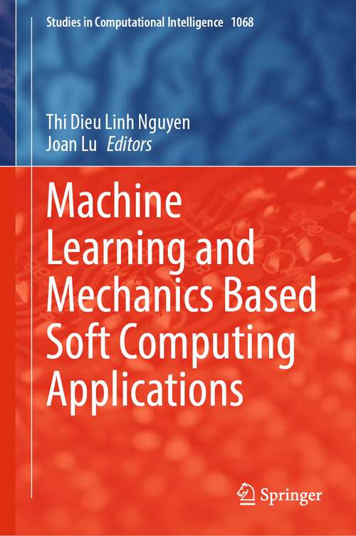 Book cover of Machine Learning and Mechanics Based Soft Computing Applications (1st ed. 2023) (Studies in Computational Intelligence #1068)