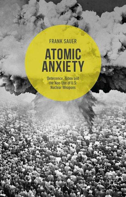 Book cover of Atomic Anxiety: Deterrence, Taboo And The Non-use Of U. S. Nuclear Weapons
