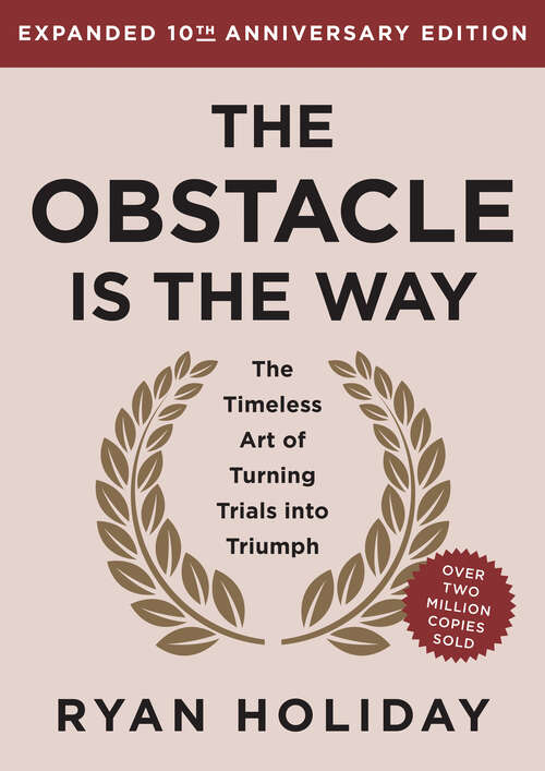 Book cover of The Obstacle is the Way Expanded 10th Anniversary Edition: The Timeless Art of Turning Trials into Triumph