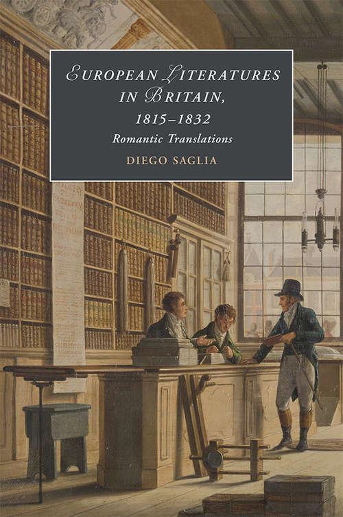 Book cover of European Literatures in Britain, 18–15–1832: Romantic Translations (Cambridge Studies in Romanticism #123)