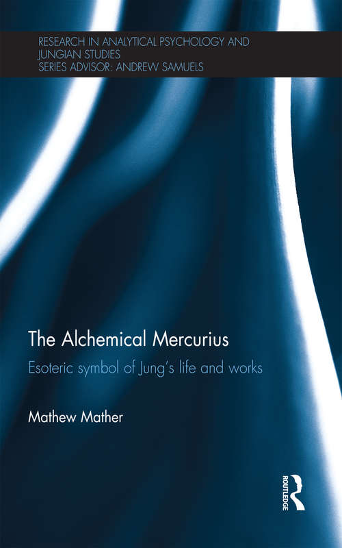 Book cover of The Alchemical Mercurius: Esoteric symbol of Jung’s life and works (Research in Analytical Psychology and Jungian Studies)