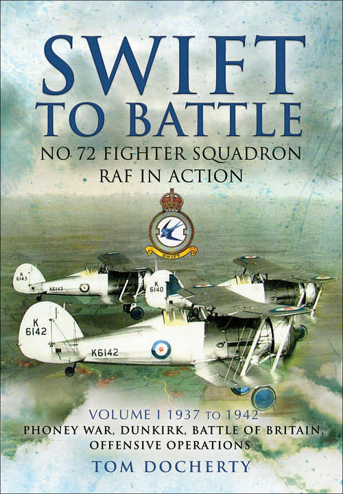 Book cover of Swift to Battle: Phoney War, Dunkirk, Battle of Britain, Offensive Operations