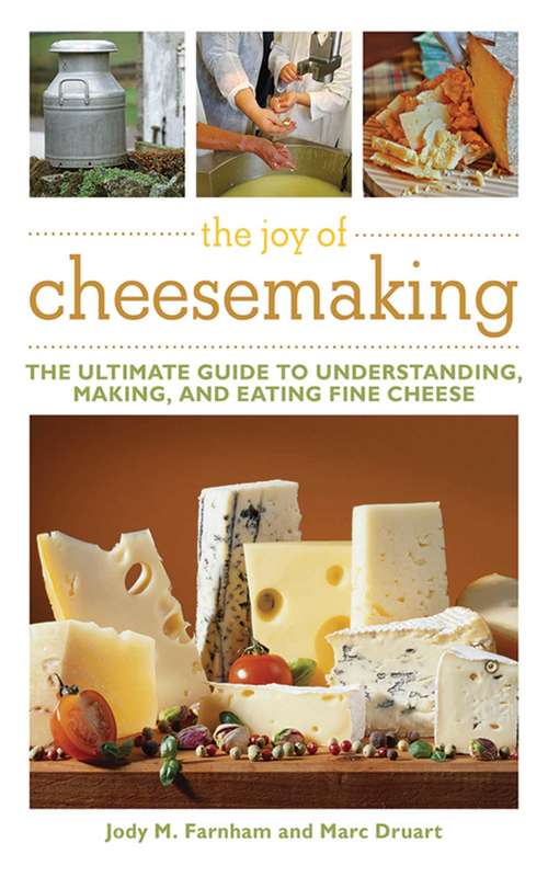 Book cover of The Joy of Cheesemaking: The Ultimate Guide To Understanding, Making, And Eating Fine Cheese